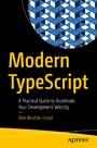 Modern TypeScript - A Practical Guide to Accelerate Your Development Velocity