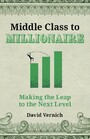 Middle Class to Millionaire - Making the Leap to the Next Level