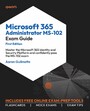 Microsoft 365 Administrator MS-102 Exam Guide - Master the Microsoft 365 Identity and Security Platform and confidently pass the MS-102 exam