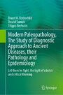 Modern Paleopathology, The Study of Diagnostic Approach to Ancient Diseases, their Pathology and Epidemiology - Let there be light, the light of science and critical thinking