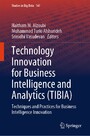 Technology Innovation for Business Intelligence and Analytics (TIBIA) - Techniques and Practices for Business Intelligence Innovation