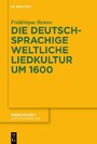 Die deutschsprachige weltliche Liedkultur um 1600
