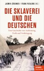 Die Sklaverei und die Deutschen - Eine Geschichte von Ausbeutung, Profit und Verdrängung - Ein SPIEGEL-Buch