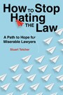 How to Stop Hating the Law - A path to hope for miserable lawyers