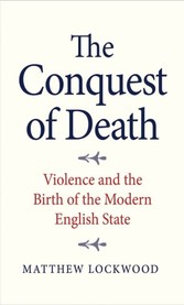 Conquest of Death - Violence and the Birth of the Modern English State