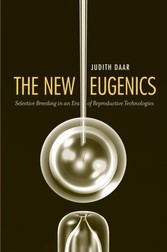 New Eugenics - Selective Breeding in an Era of Reproductive Technologies