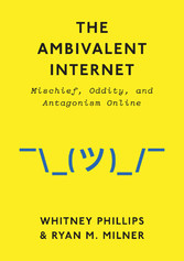 The Ambivalent Internet - Mischief, Oddity, and Antagonism Online