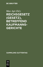 Reichsgesetz (Gesetz), betreffend Kaufmannsgerichte - Vom 6. Juli 1904. Text-Ausgabe mit Anmerkungen und Sachregister