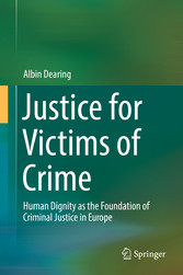 Justice for Victims of Crime - Human Dignity as the Foundation of Criminal Justice in Europe