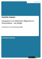 Integration von türkischen Migranten in Deutschland - ein Erfolg? - Gastarbeiter in der Bundesrepublik