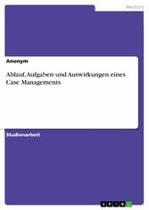 Ablauf, Aufgaben und Auswirkungen eines Case Managements