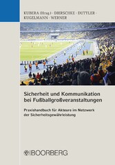 Sicherheit und Kommunikation bei Fußballgroßveranstaltungen - Praxishandbuch für Akteure im Netzwerk der Sicherheitsgewährleistung
