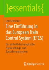 Eine Einführung in das European Train Control System (ETCS) - Das einheitliche europäische Zugsteuerungs- und Zugsicherungssystem