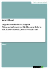 Organisationsentwicklung im Wissenschaftssystem. Die Bologna-Reform aus politischer und professoraler Sicht
