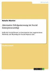 Alternative Erfolgsmessung im Social Entrepreneurship - Stellt der Social Return on Investment eine angemessene Methode zur Messung des Social Impacts dar?