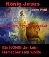 König JESUS, ein KÖNIG der kein Herrscher sein wollte