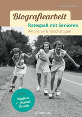 Biografiearbeit - Ratespaß mit Senioren - Aktivieren & Beschäftigen. Band 4: Kindheit & Jugend, Familie