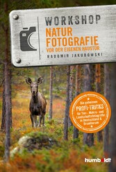 Workshop Naturfotografie vor der eigenen Haustür - Die geheimen Profi-Tricks. Tier-, Makro- und Landschaftsfotografie in Deutschland & drumherum