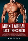 Muskelaufbau: Das Fitness Buch. Mit Krafttraining, gesunder Ernährung und Diät zum Traumkörper! Muskeln aufbauen, Stoffwechsel beschleunigen und Abnehmen - Inkl. die richtigen Nahrungsergänzungsmittel