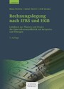 Rechnungslegung nach IFRS und HGB - Lehrbuch zur Theorie und Praxis der Unternehmenspublizität mit Beispielen und Übungen