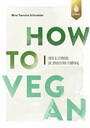 How to vegan - Facts & Lifehacks zur pflanzlichen Ernährung. Mit einem Vorwort von Dr. Markus Keller